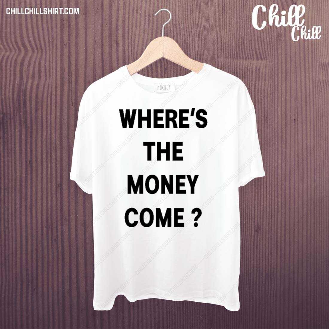 Official where's The Money Come T-shirt