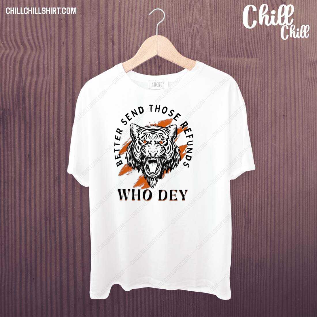 Official who Dey Better Send Those Refunds 2023 T-shirt