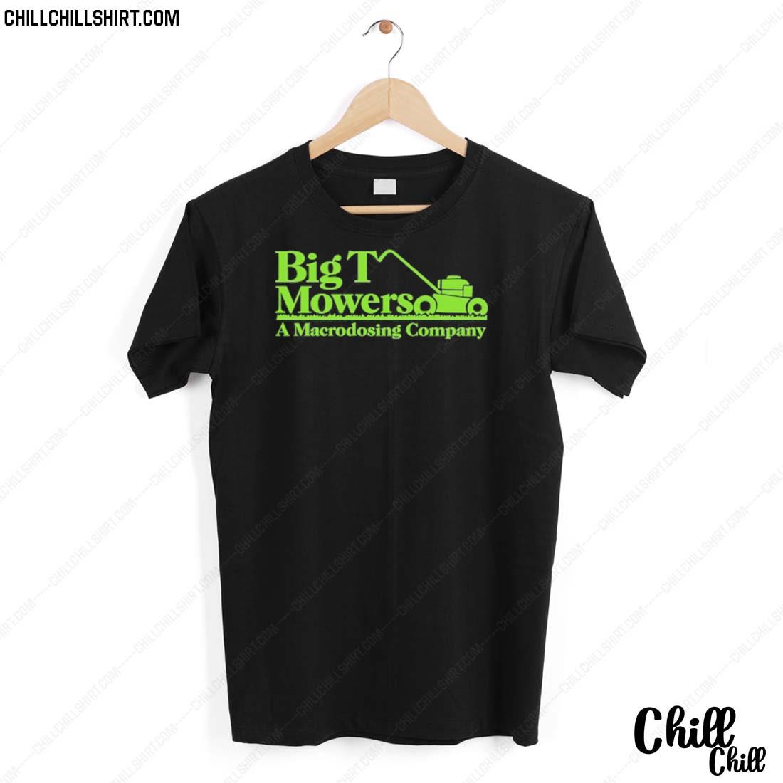 Nice big T Mowers A Macrodosing Company T-shirt