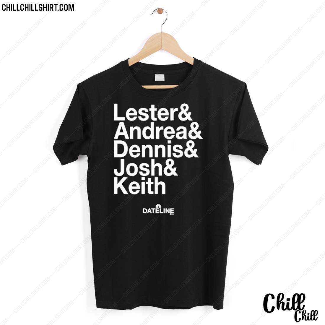 Nice dateline Ampersand Lester & Andrea & Dennis & Josh & Keith T-shirt