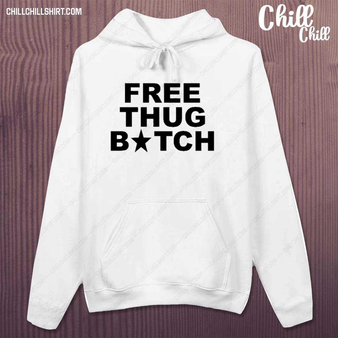 Nice frees Thug Bitch T-s hoodie