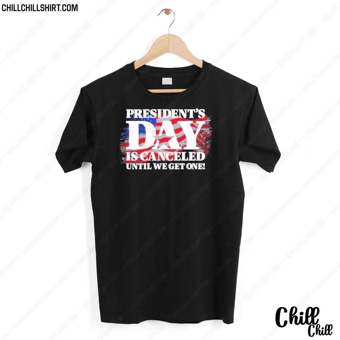 Nice presidents Day Is Cancelled Until We Get A Real One Patriots T-shirt