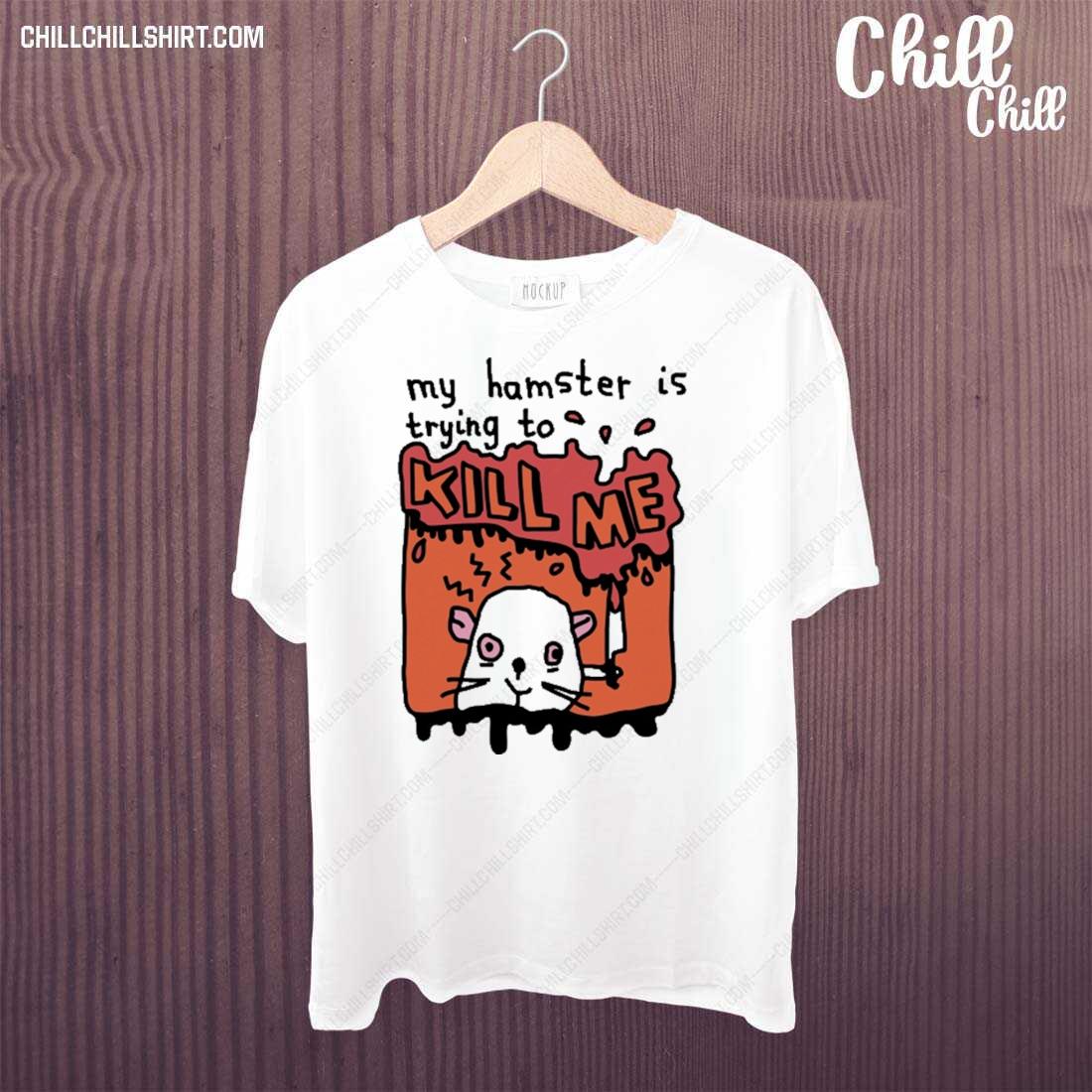 Official my Hamster Is Trying To Kill Me T-shirt