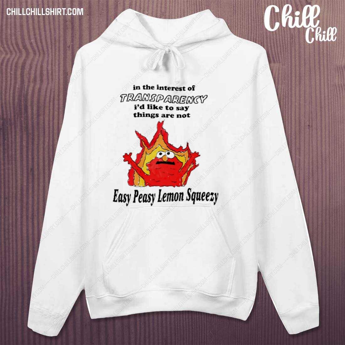 Nice in The Interest Of Transparency I'd Like To Say Things Are Not Easy Peasy T-s hoodie