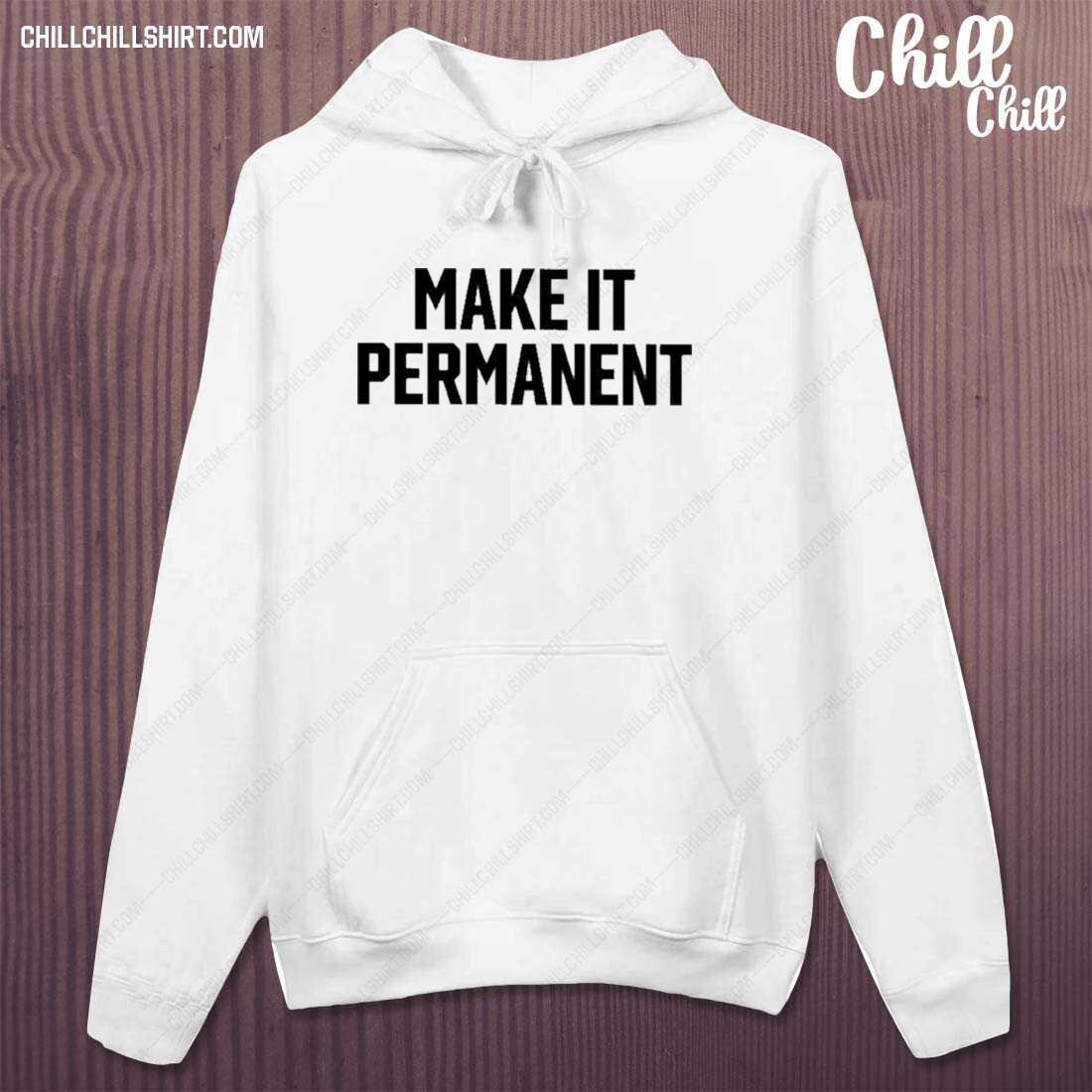 Official make It Permanent T-s hoodie