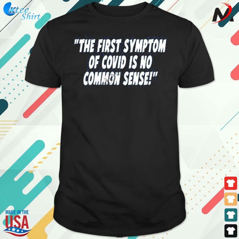 Original the first symptom of covid is no common sense t-shirt