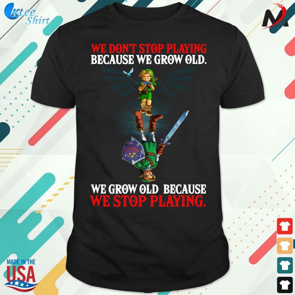Premium official We Don't Stop Playing Because We Grow Old We Grow Old Because We Stop Playing T-shirt