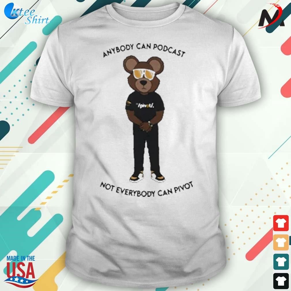 Top the pivot podcast merch the mascot anybody can podcast not everybody can pivot t-shirt