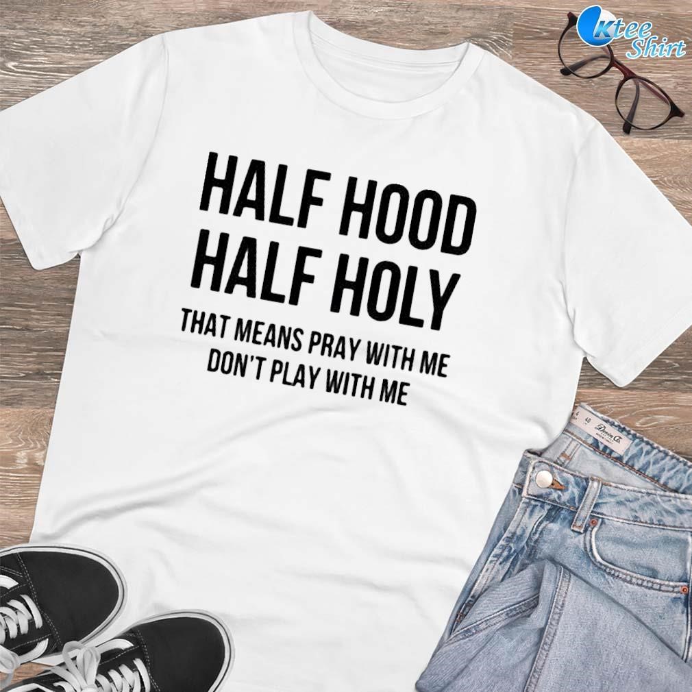 Premium Half hood half holy that means pray with me don't play with me text design T-shirt