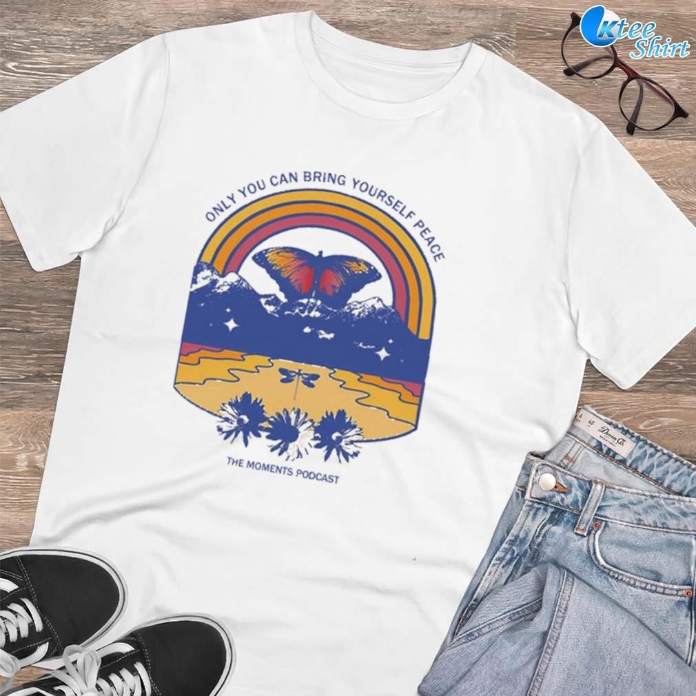 Premium Only you can bring yourself peace the moments podcast art design t-shirt