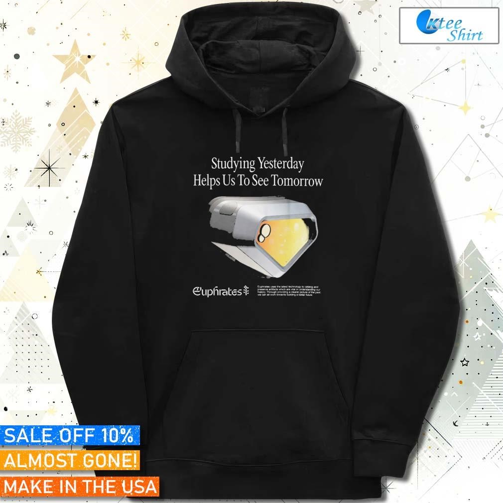 Eprom Euphrates Studying Yesterday Helps Us To See Tomorrow hoodie
