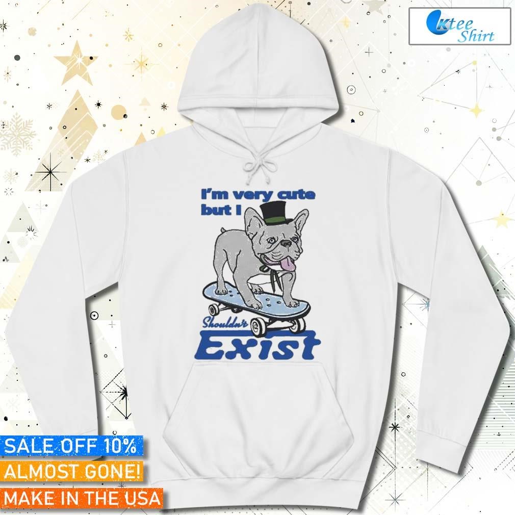 I’m Very Cute But I Shouldn’t Exist Hoodie