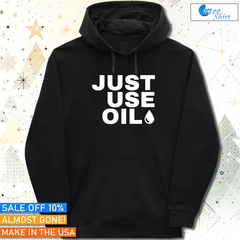 Just Use Oil Parody hoodie