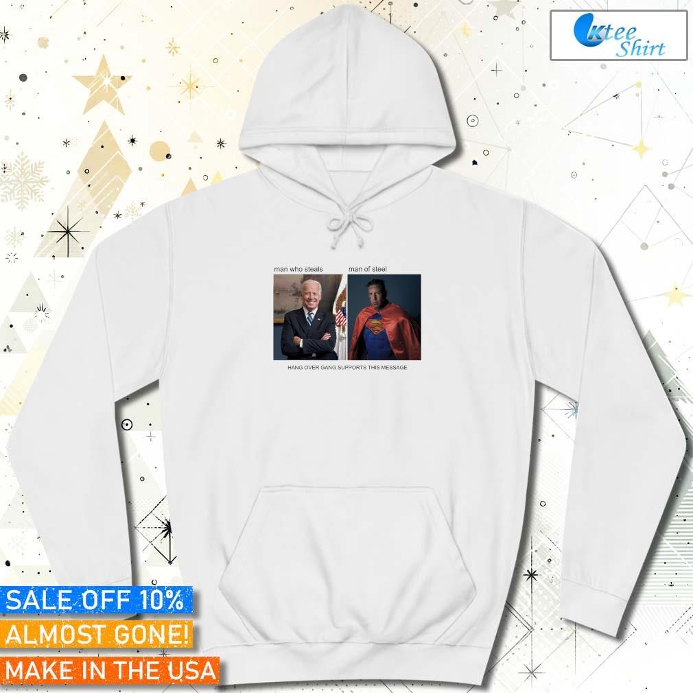 Man Who Steals Man Of Steel Hang Over Gang Supports This Message Hoodie
